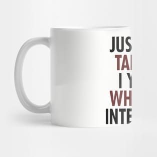 Just Keep Talking I Yawn When I'm Interested Mug